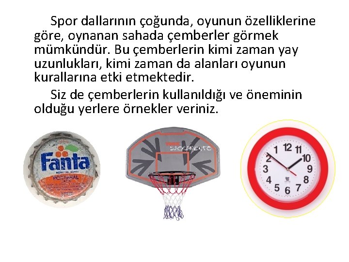 Spor dallarının çoğunda, oyunun özelliklerine göre, oynanan sahada çemberler görmek mümkündür. Bu çemberlerin kimi