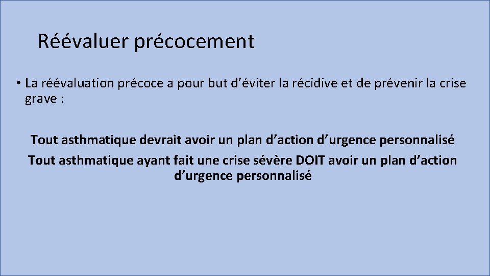 Réévaluer précocement • La réévaluation précoce a pour but d’éviter la récidive et de