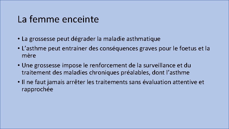 La femme enceinte • La grossesse peut dégrader la maladie asthmatique • L’asthme peut