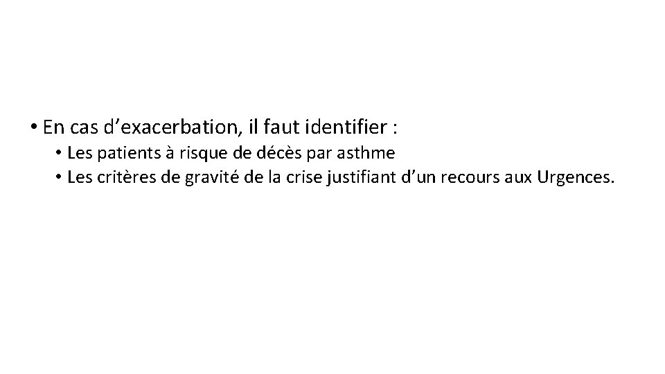  • En cas d’exacerbation, il faut identifier : • Les patients à risque