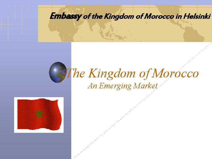 Embassy of the Kingdom of Morocco in Helsinki The Kingdom of Morocco An Emerging