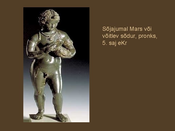 Sõjajumal Mars võitlev sõdur, pronks, 5. saj e. Kr 