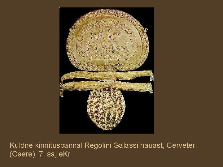Kuldne kinnituspannal Regolini Galassi hauast, Cerveteri (Caere), 7. saj e. Kr 
