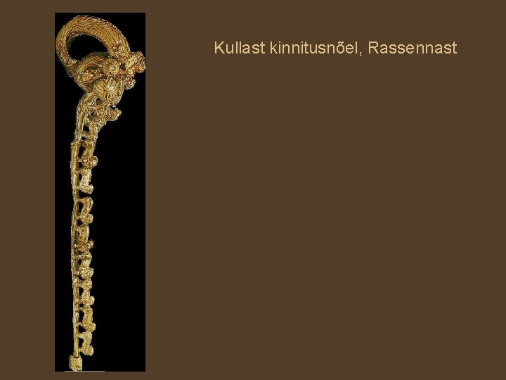 Kullast kinnitusnõel, Rassennast 