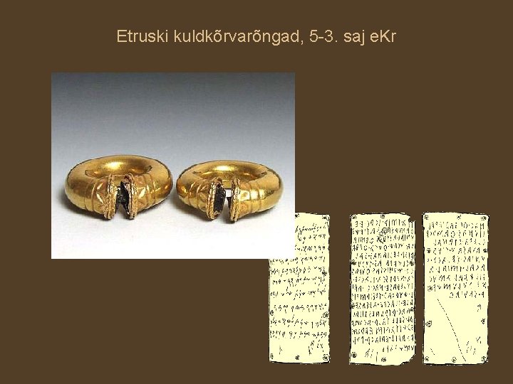 Etruski kuldkõrvarõngad, 5 -3. saj e. Kr 