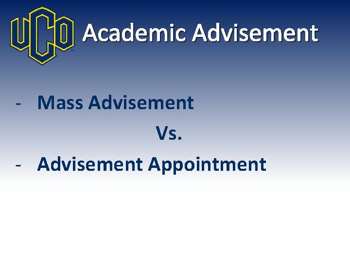 Academic Advisement - Mass Advisement Vs. - Advisement Appointment 