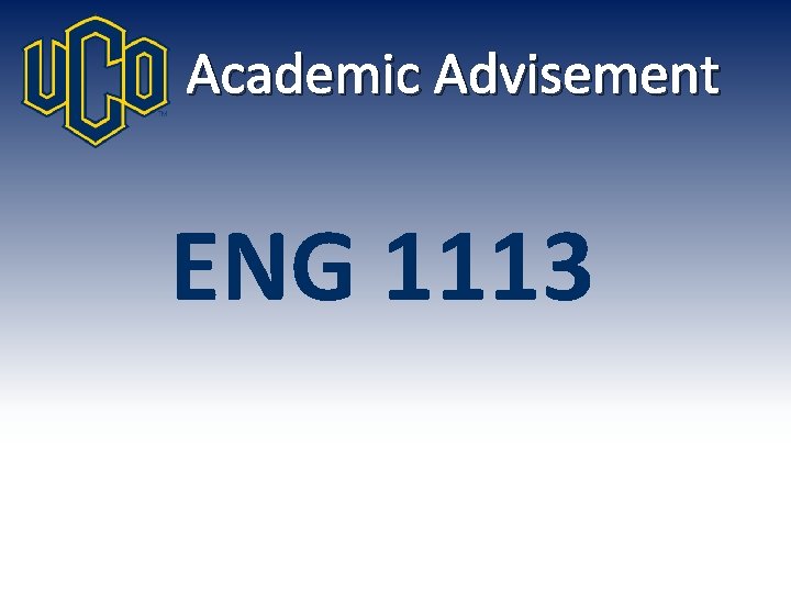 Academic Advisement ENG 1113 