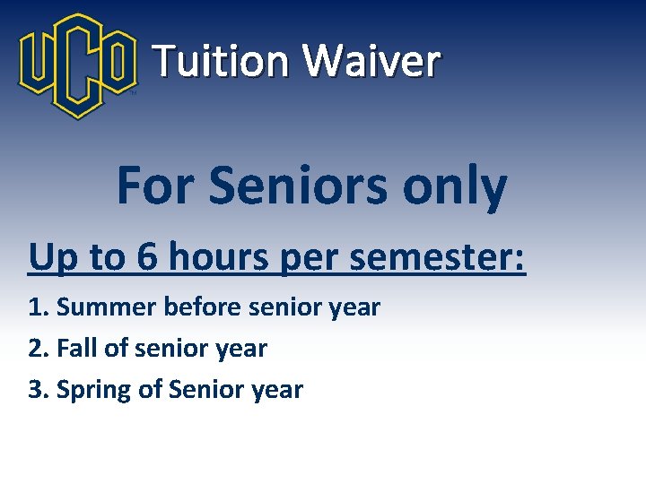 Tuition Waiver For Seniors only Up to 6 hours per semester: 1. Summer before