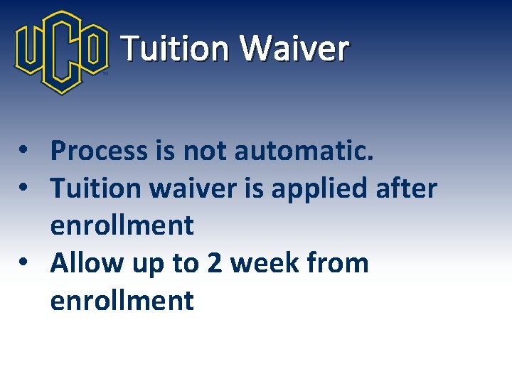 Tuition Waiver • Process is not automatic. • Tuition waiver is applied after enrollment