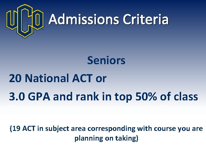 Admissions Criteria Seniors 20 National ACT or 3. 0 GPA and rank in top