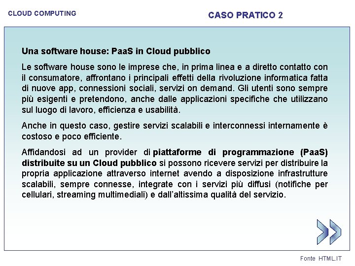 CLOUD COMPUTING CASO PRATICO 2 Una software house: Paa. S in Cloud pubblico Le