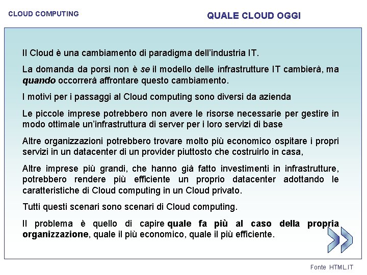 CLOUD COMPUTING QUALE CLOUD OGGI Il Cloud è una cambiamento di paradigma dell’industria IT.