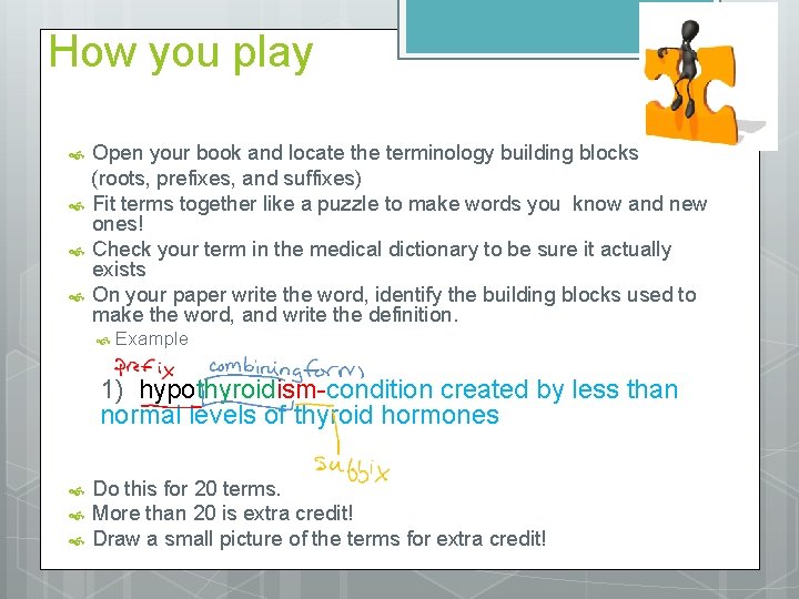 How you play Open your book and locate the terminology building blocks (roots, prefixes,