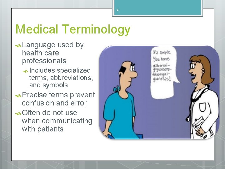 4 Medical Terminology Language used by health care professionals Includes specialized terms, abbreviations, and