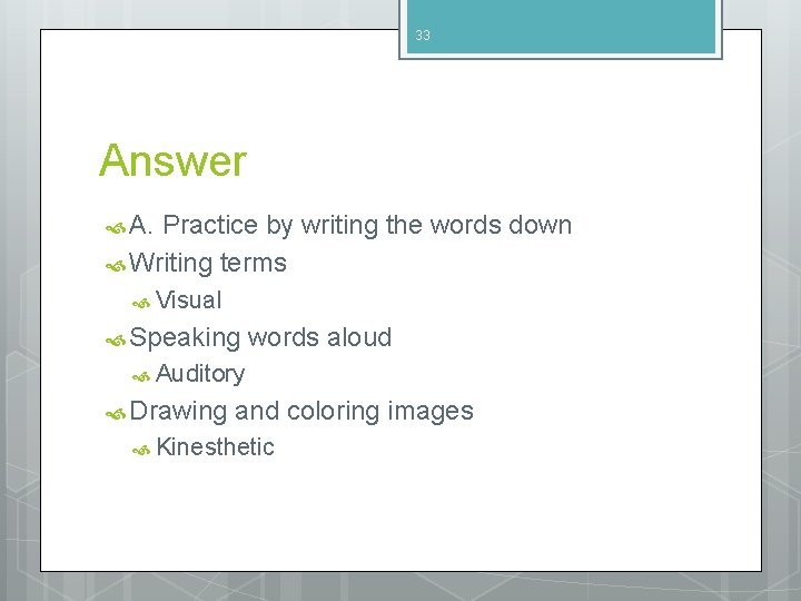 33 Answer A. Practice by writing the words down Writing terms Visual Speaking words