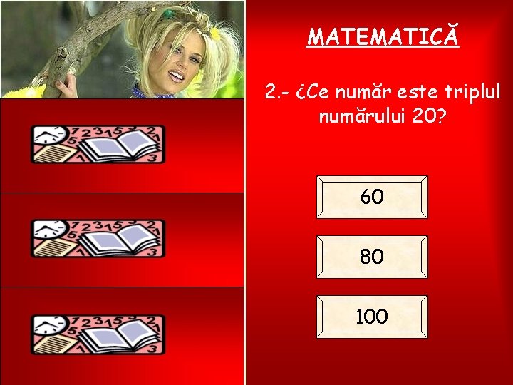 MATEMATICĂ 2. - ¿Ce număr este triplul numărului 20? 60 80 100 