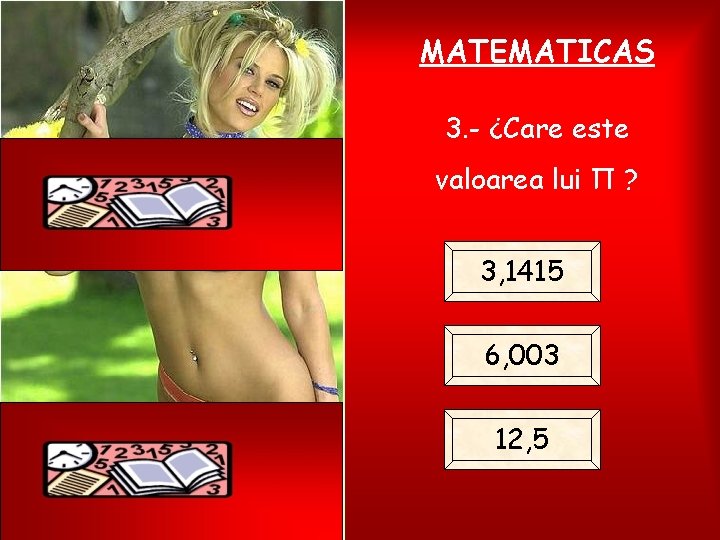 MATEMATICAS 3. - ¿Care este valoarea lui Π ? 3, 1415 6, 003 12,