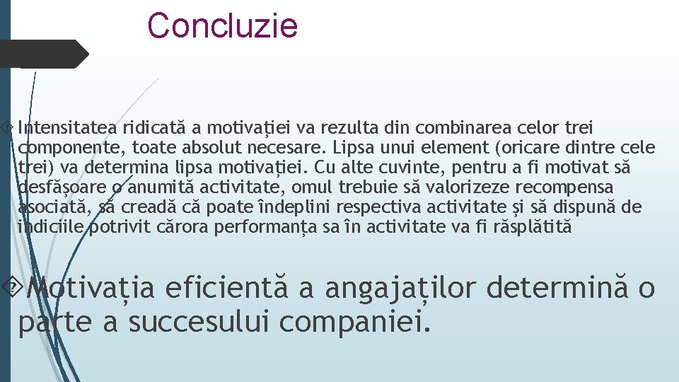 Concluzie Intensitatea ridicată a motivaţiei va rezulta din combinarea celor trei componente, toate absolut