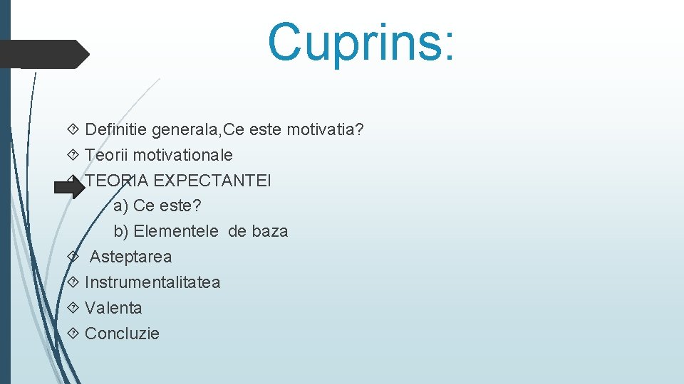 Cuprins: Definitie generala, Ce este motivatia? Teorii motivationale TEORIA EXPECTANTEI a) Ce este? b)