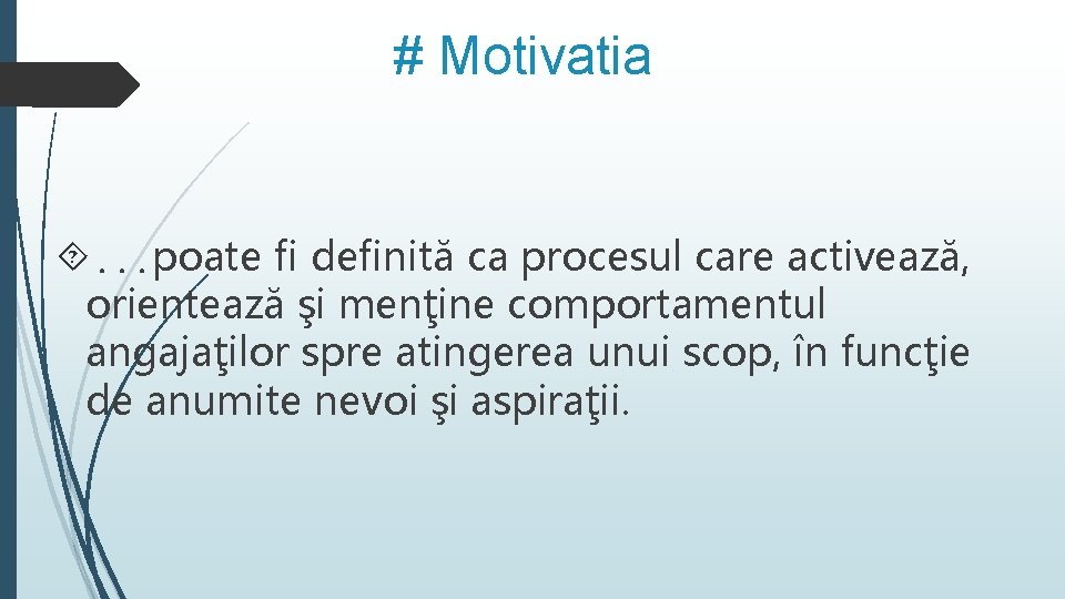# Motivatia . . . poate fi definită ca procesul care activează, orientează şi