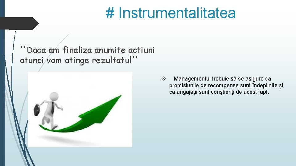 # Instrumentalitatea ''Daca am finaliza anumite actiuni atunci vom atinge rezultatul'' Managementul trebuie să