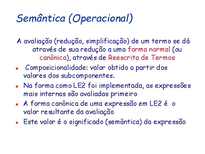 Semântica (Operacional) A avaliação (redução, simplificação) de um termo se dá através de sua