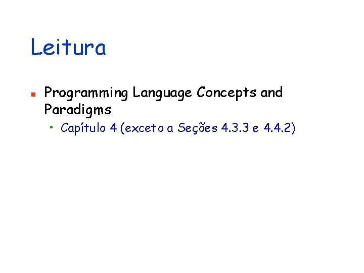 Leitura n Programming Language Concepts and Paradigms • Capítulo 4 (exceto a Seções 4.