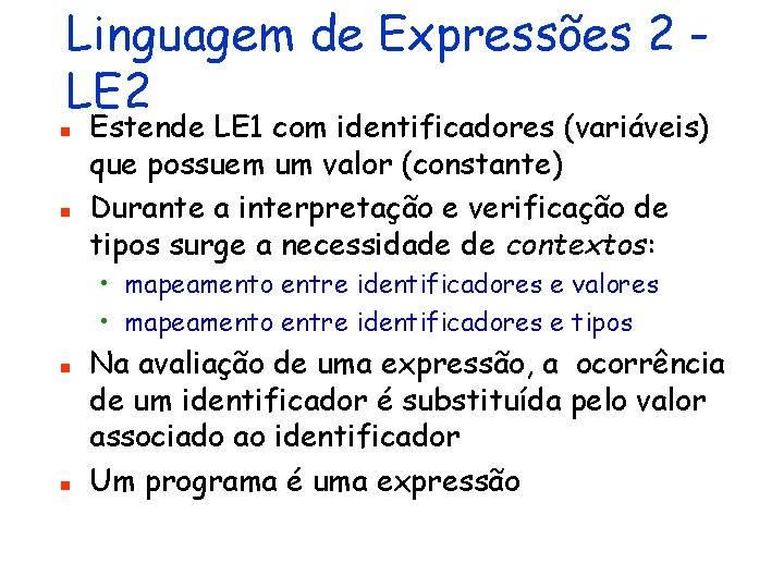 Linguagem de Expressões 2 LE 2 n n Estende LE 1 com identificadores (variáveis)