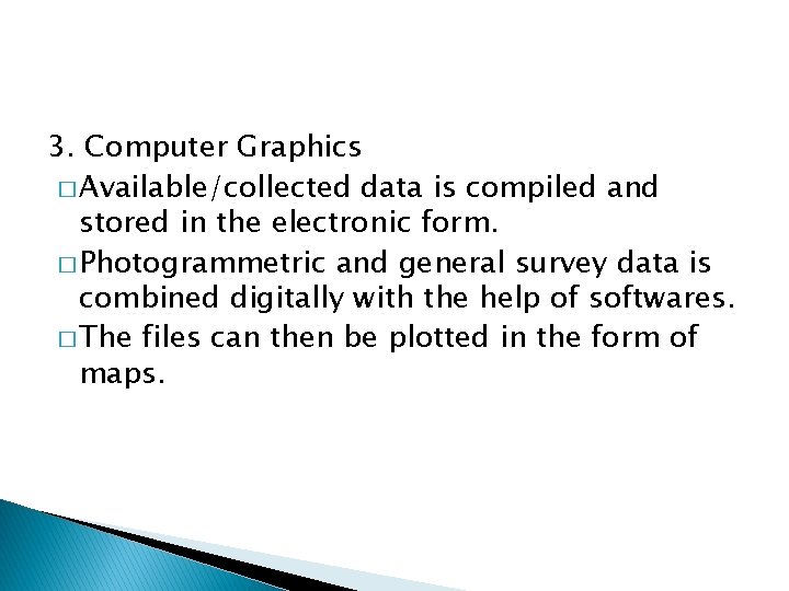 3. Computer Graphics � Available/collected data is compiled and stored in the electronic form. 3. Computer Graphics � Available/collected data is compiled and stored in the electronic form.