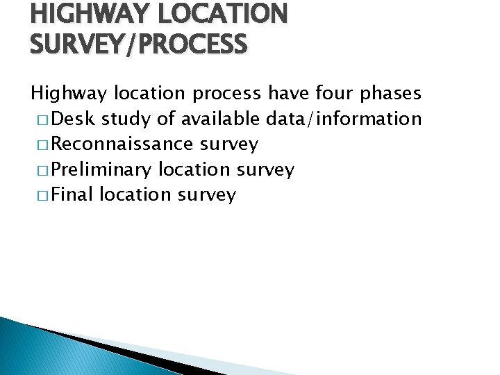 HIGHWAY LOCATION SURVEY/PROCESS Highway location process have four phases � Desk study of available HIGHWAY LOCATION SURVEY/PROCESS Highway location process have four phases � Desk study of available