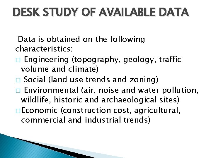 DESK STUDY OF AVAILABLE DATA Data is obtained on the following characteristics: � Engineering DESK STUDY OF AVAILABLE DATA Data is obtained on the following characteristics: � Engineering