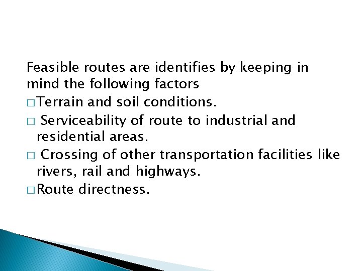 Feasible routes are identifies by keeping in mind the following factors � Terrain and Feasible routes are identifies by keeping in mind the following factors � Terrain and