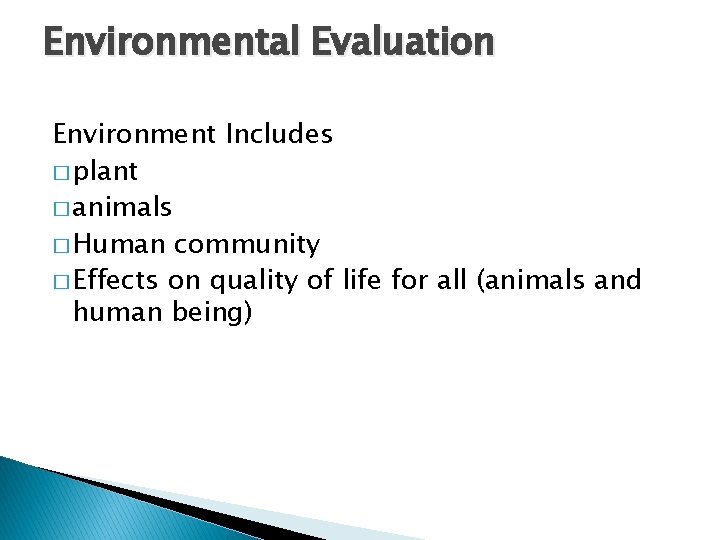 Environmental Evaluation Environment Includes � plant � animals � Human community � Effects on Environmental Evaluation Environment Includes � plant � animals � Human community � Effects on