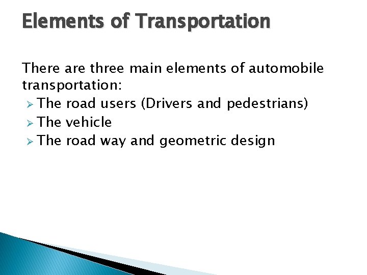 Elements of Transportation There are three main elements of automobile transportation: Ø The road Elements of Transportation There are three main elements of automobile transportation: Ø The road