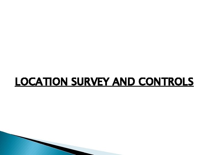 LOCATION SURVEY AND CONTROLS LOCATION SURVEY AND CONTROLS