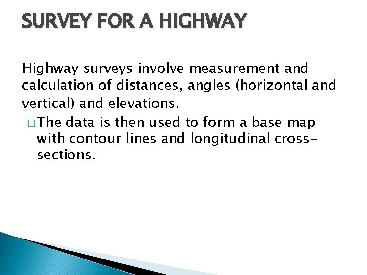 SURVEY FOR A HIGHWAY Highway surveys involve measurement and calculation of distances, angles (horizontal SURVEY FOR A HIGHWAY Highway surveys involve measurement and calculation of distances, angles (horizontal