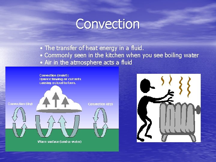 Convection • The transfer of heat energy in a fluid. • Commonly seen in Convection • The transfer of heat energy in a fluid. • Commonly seen in