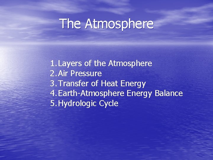 The Atmosphere 1. Layers of the Atmosphere 2. Air Pressure 3. Transfer of Heat The Atmosphere 1. Layers of the Atmosphere 2. Air Pressure 3. Transfer of Heat