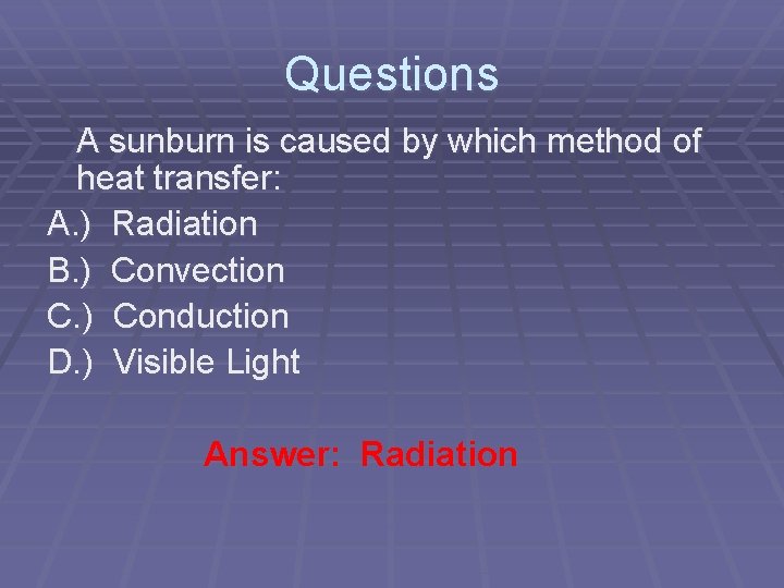 Questions A sunburn is caused by which method of heat transfer: A. ) Radiation Questions A sunburn is caused by which method of heat transfer: A. ) Radiation
