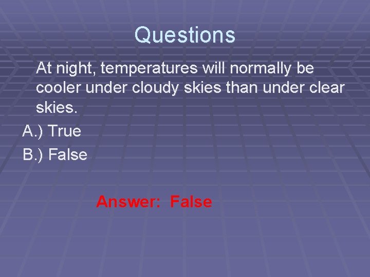 Questions At night, temperatures will normally be cooler under cloudy skies than under clear Questions At night, temperatures will normally be cooler under cloudy skies than under clear
