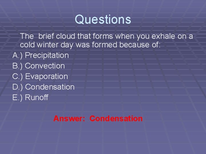 Questions The brief cloud that forms when you exhale on a cold winter day Questions The brief cloud that forms when you exhale on a cold winter day