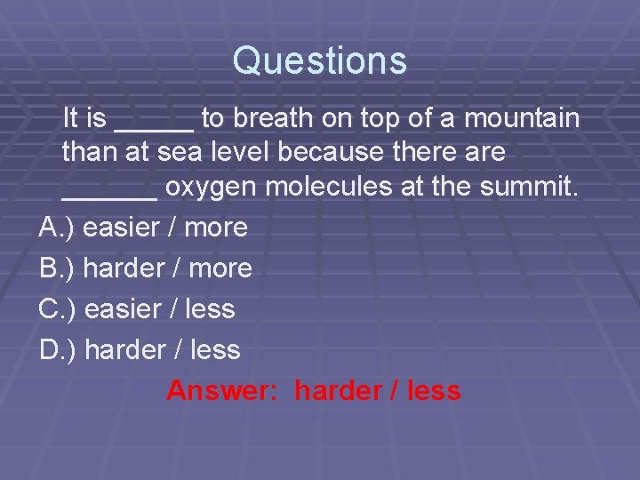 Questions It is _____ to breath on top of a mountain than at sea Questions It is _____ to breath on top of a mountain than at sea
