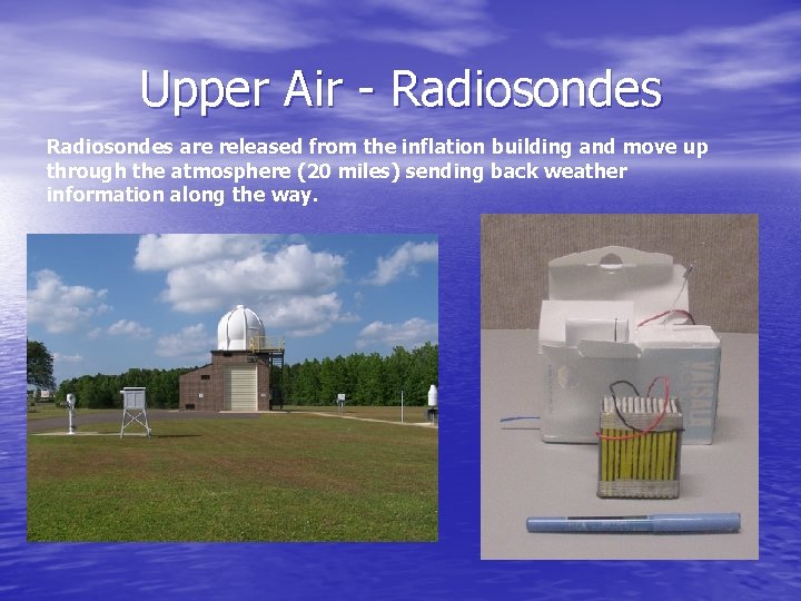 Upper Air - Radiosondes are released from the inflation building and move up through Upper Air - Radiosondes are released from the inflation building and move up through