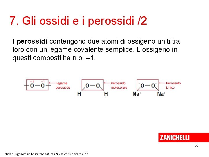 7. Gli ossidi e i perossidi /2 I perossidi contengono due atomi di ossigeno
