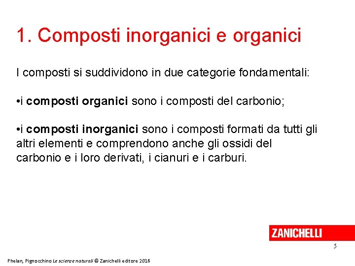 1. Composti inorganici e organici I composti si suddividono in due categorie fondamentali: •