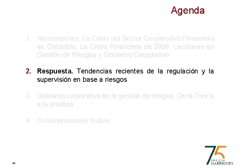 Agenda 1. Antecedentes. La Crisis del Sector Cooperativo Financiero en Colombia. La Crisis Financiera