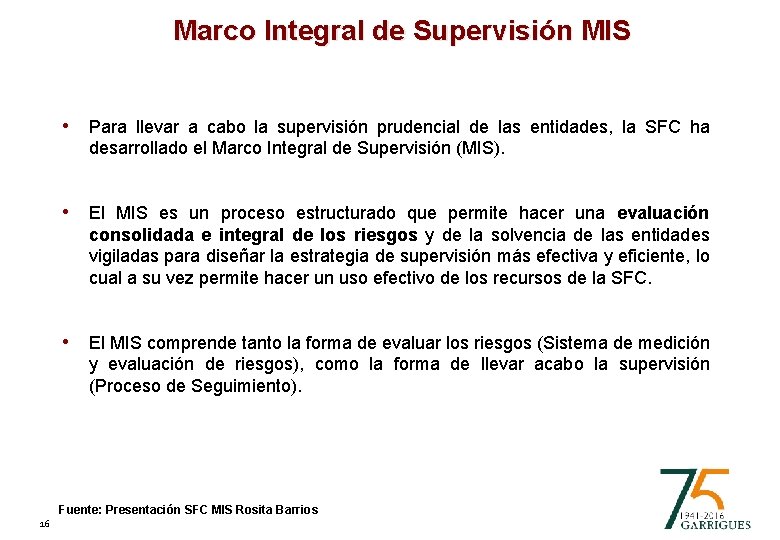 Marco Integral de Supervisión MIS • Para llevar a cabo la supervisión prudencial de