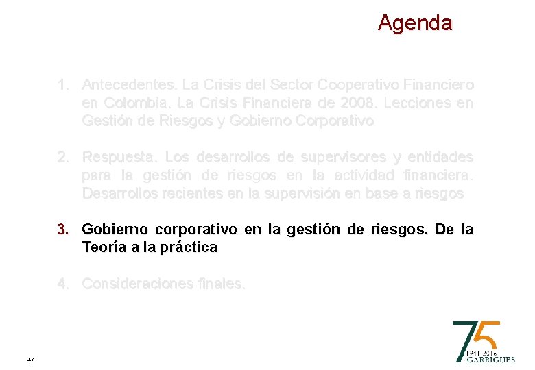 Agenda 1. Antecedentes. La Crisis del Sector Cooperativo Financiero en Colombia. La Crisis Financiera