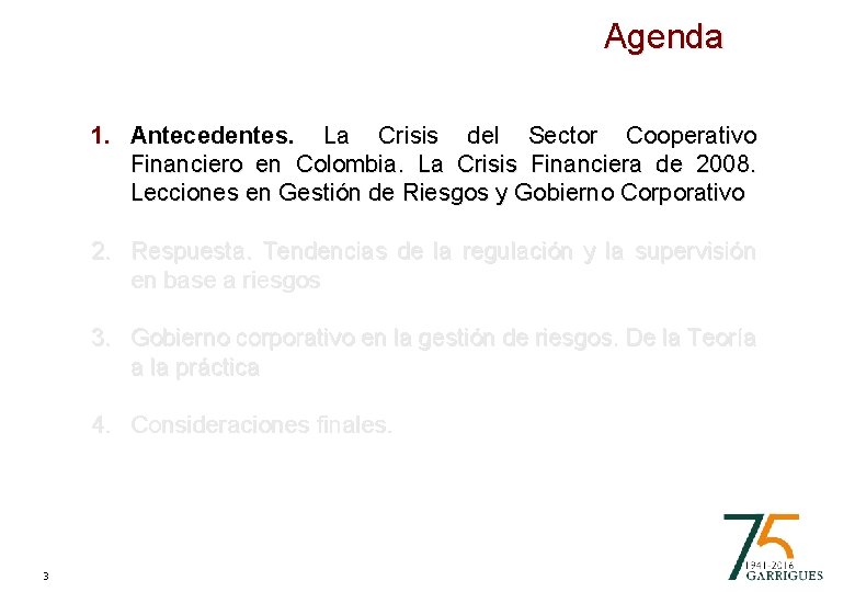 Agenda 1. Antecedentes. La Crisis del Sector Cooperativo Financiero en Colombia. La Crisis Financiera