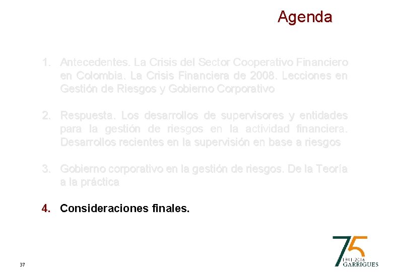 Agenda 1. Antecedentes. La Crisis del Sector Cooperativo Financiero en Colombia. La Crisis Financiera